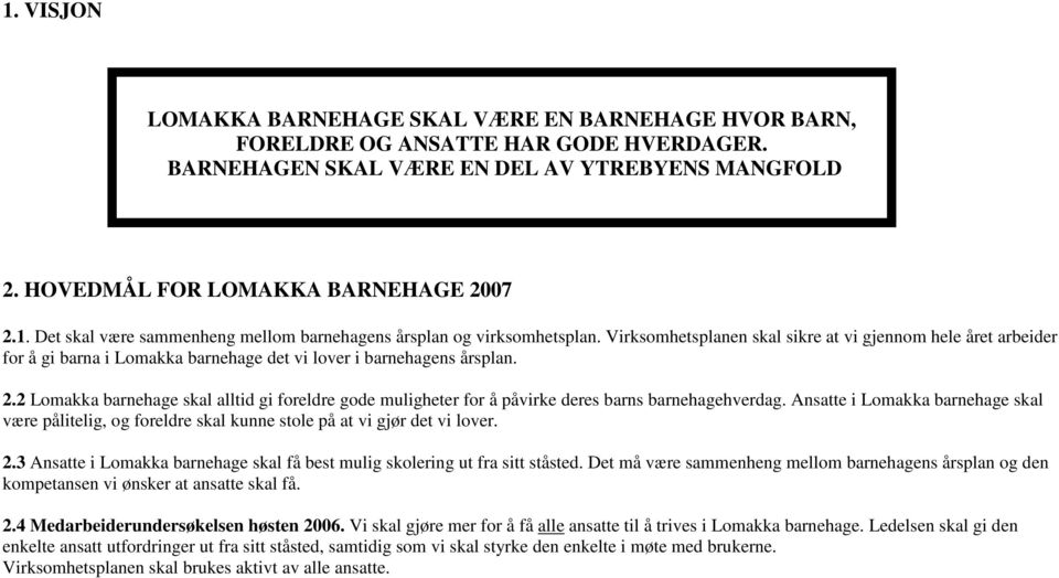 2 Lomakka barnehage skal alltid gi foreldre gode muligheter for å påvirke deres barns barnehagehverdag.