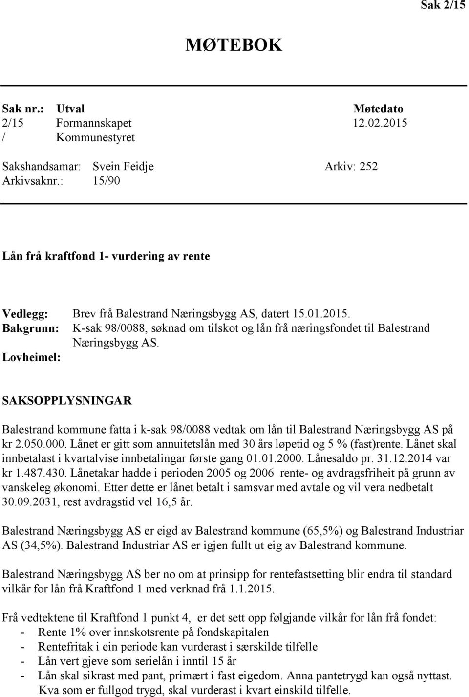 Bakgrunn: K-sak 98/0088, søknad om tilskot og lån frå næringsfondet til Balestrand Næringsbygg AS.