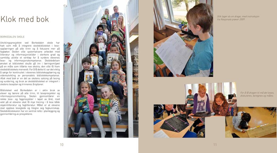 Skolen ville systematisere arbeidet med litteratur og informasjonskilder i sterkere grad og samtidig utvikle et verktøy for å vurdere elevenes lese- og informasjonskompetanse.