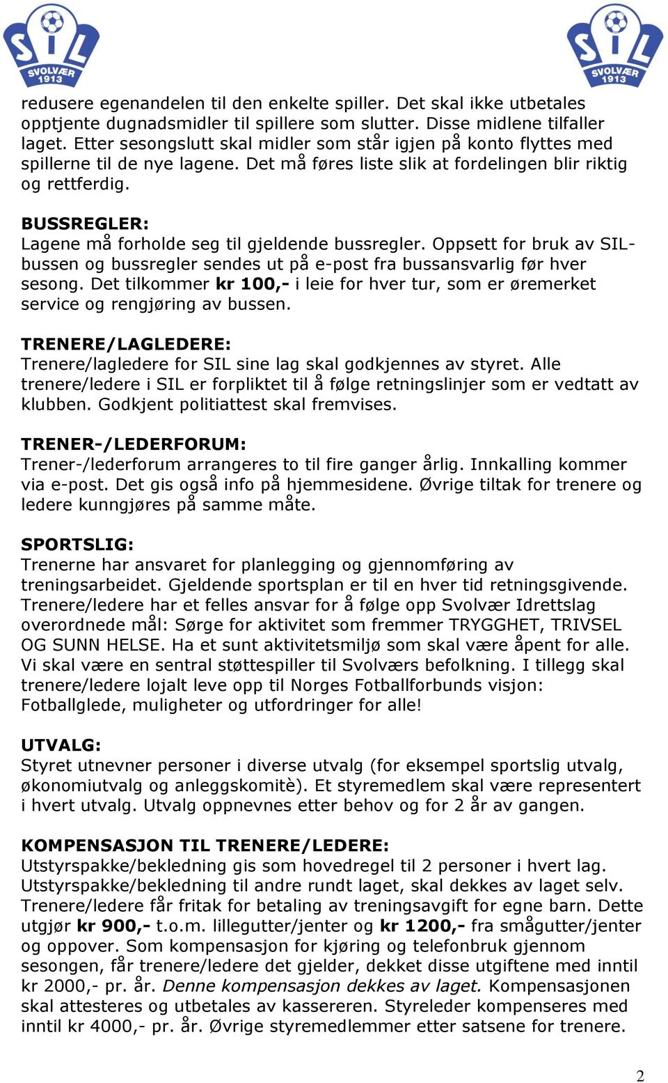 BUSSREGLER: Lagene må forholde seg til gjeldende bussregler. Oppsett for bruk av SILbussen og bussregler sendes ut på e-post fra bussansvarlig før hver sesong.