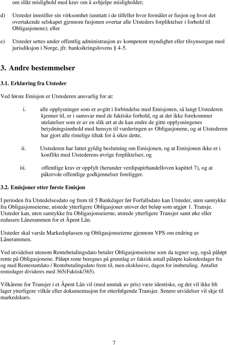 banksikringslovens 4-5. 3. Andre bestemmelser 3.1. Erklæring fra Utsteder Ved første Emisjon er Utstederen ansvarlig for at: i.