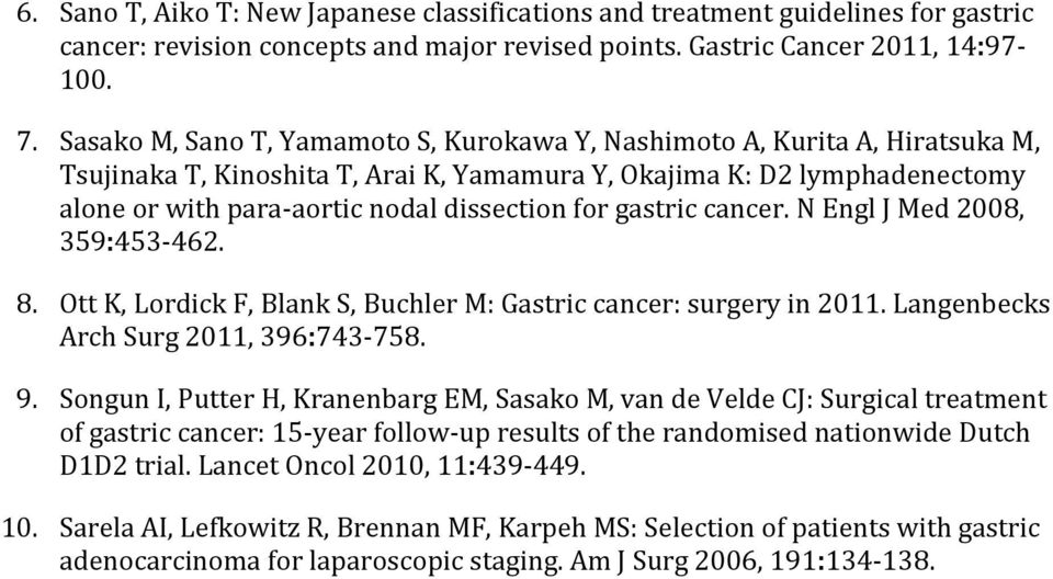 for gastric cancer. N Engl J Med 2008, 359:453-462. 8. Ott K, Lordick F, Blank S, Buchler M: Gastric cancer: surgery in 2011. Langenbecks Arch Surg 2011, 396:743-758. 9.