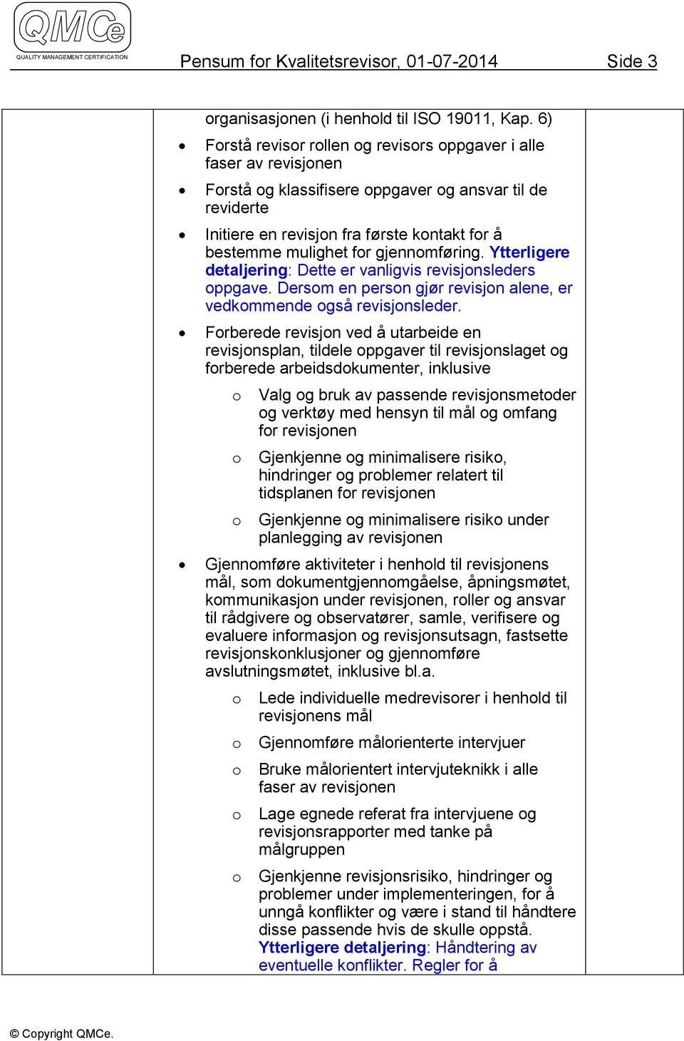 Ytterligere detaljering: ette er vanligvis revisjnsleders ppgave. ersm en persn gjør revisjn alene, er vedkmmende gså revisjnsleder.