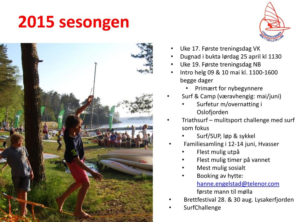 mulitsport challenge med surf som fokus Surf/SUP, løp & sykkel Familiesamling i 12-14 juni, Hvasser Flest mulig utpå Flest mulig timer på