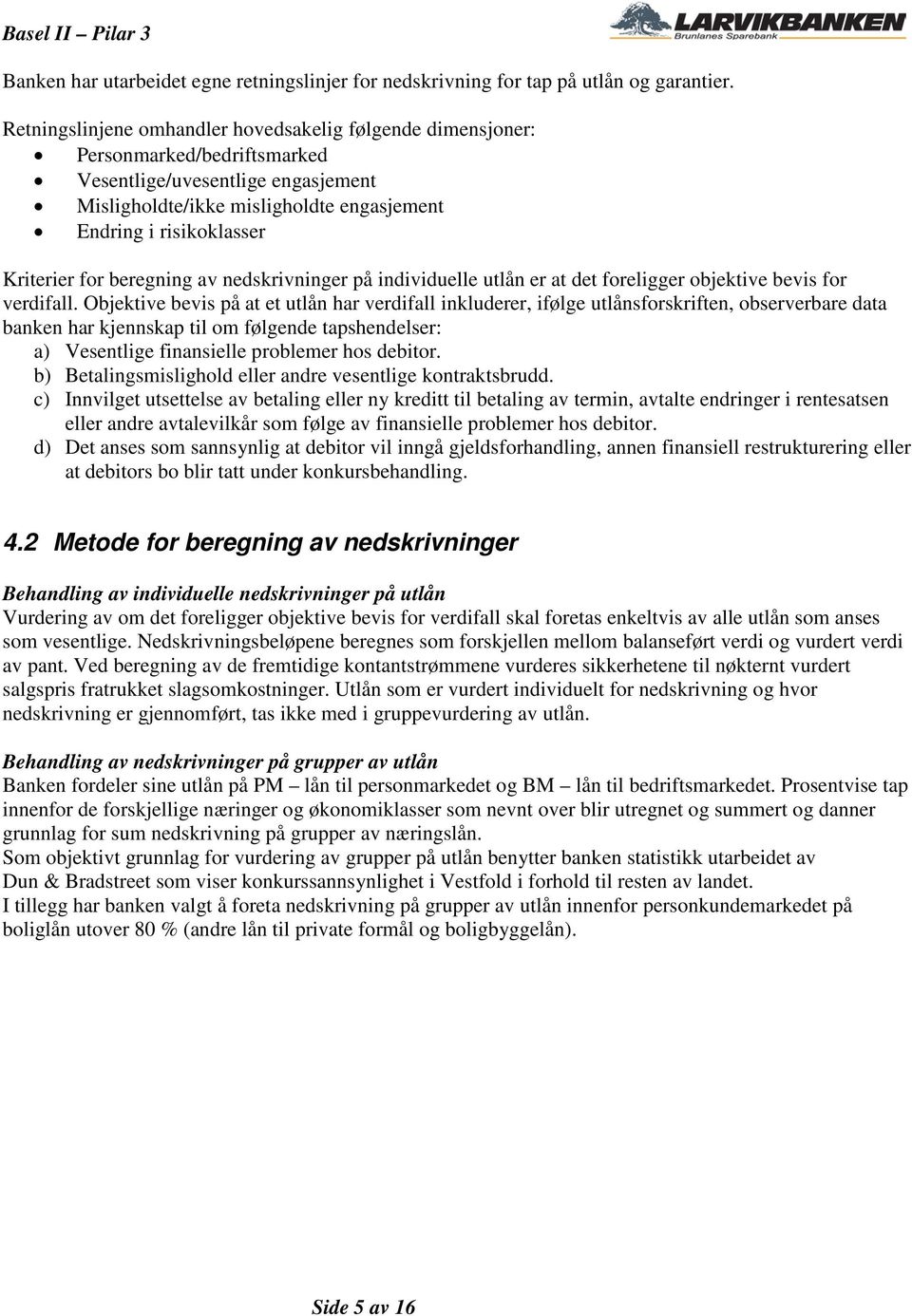 Kriterier for beregning av nedskrivninger på individuelle utlån er at det foreligger objektive bevis for verdifall.