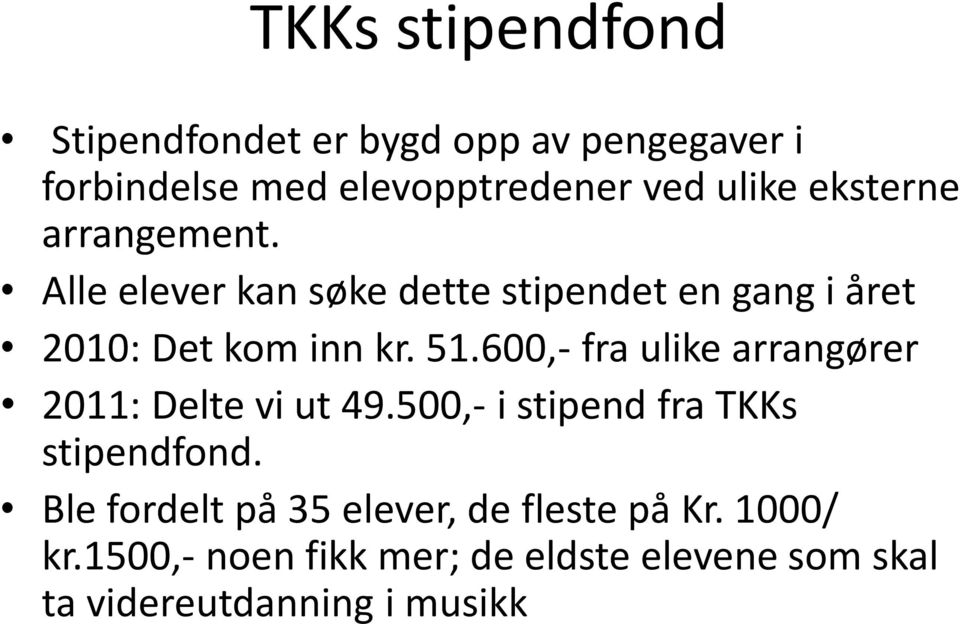600,- fra ulike arrangører 2011: Delte vi ut 49.500,- i stipend fra TKKs stipendfond.