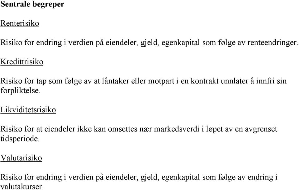 Kredittrisiko Risiko for tap som følge av at låntaker eller motpart i en kontrakt unnlater å innfri sin