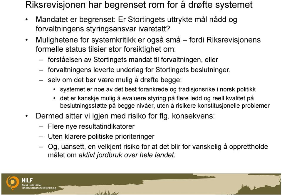 underlag for Stortingets beslutninger, selv om det bør være mulig å drøfte begge: systemet er noe av det best forankrede og tradisjonsrike i norsk politikk det er kanskje mulig å evaluere styring på