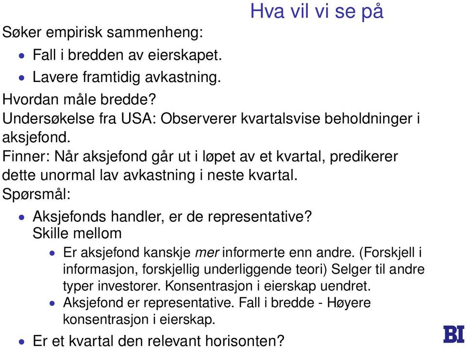 Finner: Når aksjefond går ut i løpet av et kvartal, predikerer dette unormal lav avkastning i neste kvartal. Spørsmål: Aksjefonds handler, er de representative?