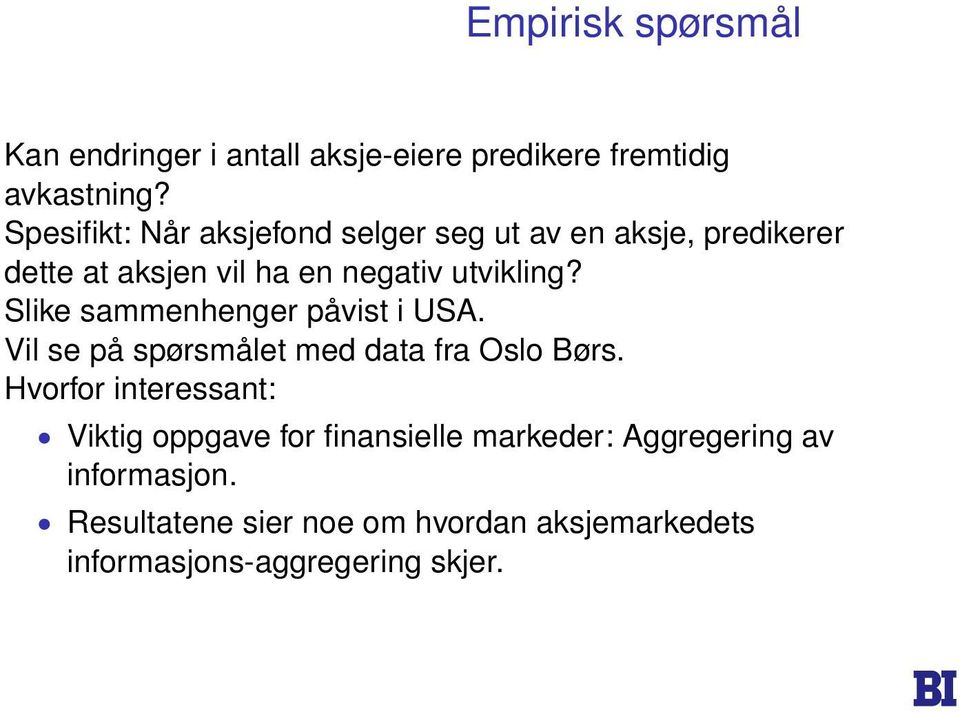 Slike sammenhenger påvist i USA. Vil se på spørsmålet med data fra Oslo Børs.