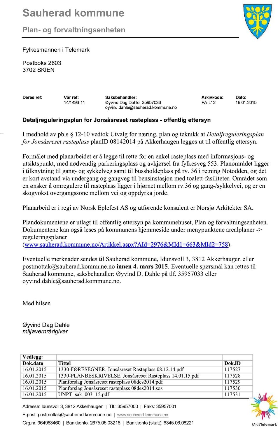 no _ Detaljreguleringsplan for Jonsåsreset rasteplass - offentlig ettersyn I medholdav pbls 12-10 vedtokutvalg for næring,planog teknikk at Detaljreguleringsplan for Jonsåsreset rasteplassplanid