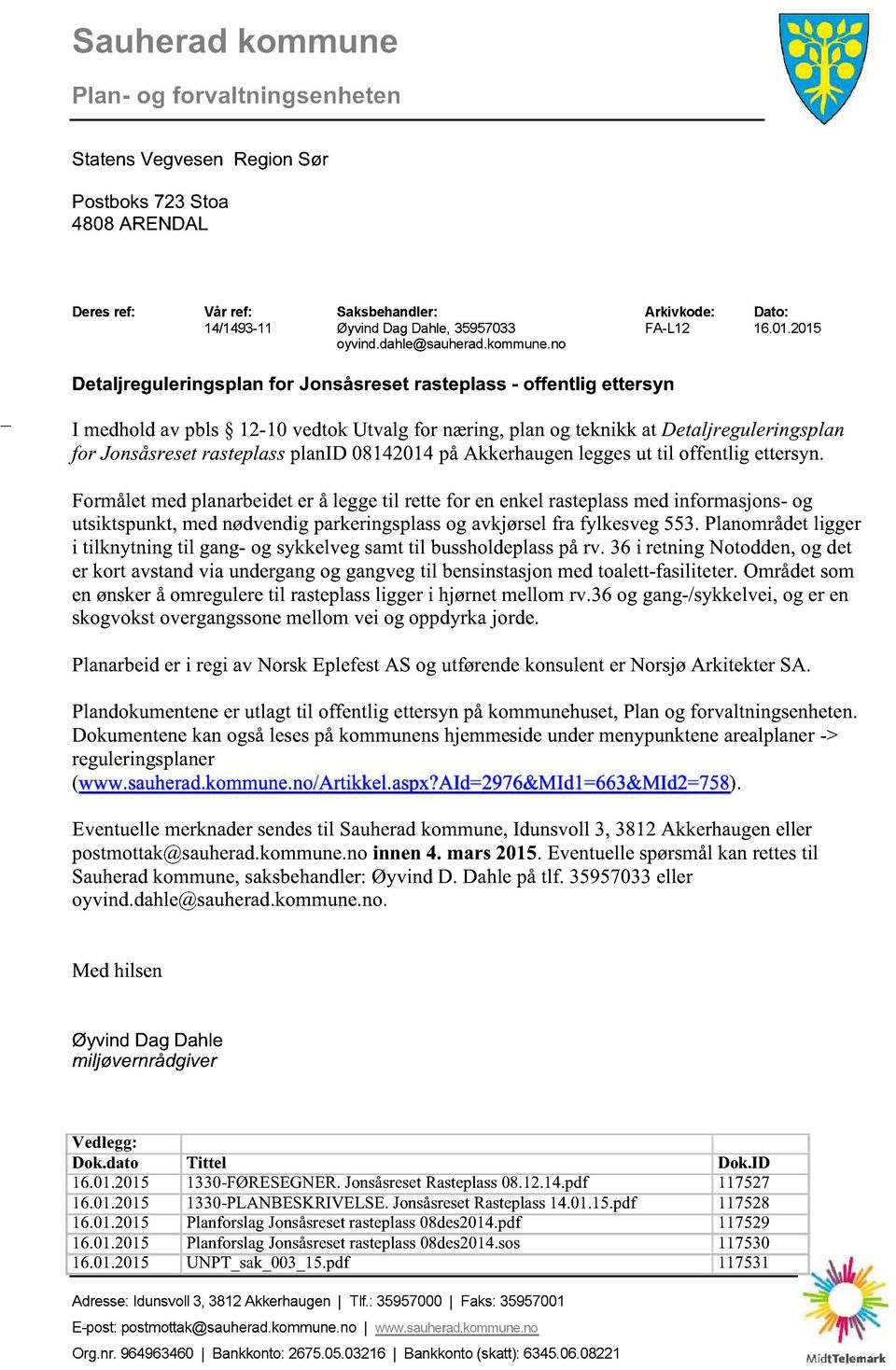 no _ Detaljreguleringsplan for Jonsåsreset rasteplass - offentlig ettersyn I medholdav pbls 12-10 vedtokutvalg for næring,planog teknikk at Detaljreguleringsplan for Jonsåsreset rasteplassplanid