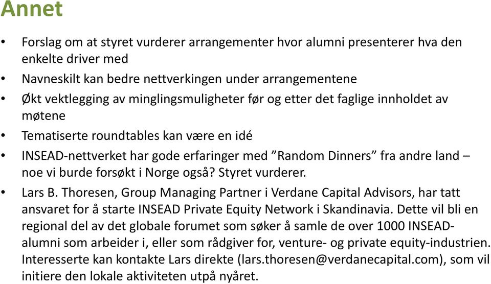 Styret vurderer. Lars B. Thoresen, Group Managing Partner i Verdane Capital Advisors, har tatt ansvaret for å starte INSEAD Private Equity Network i Skandinavia.