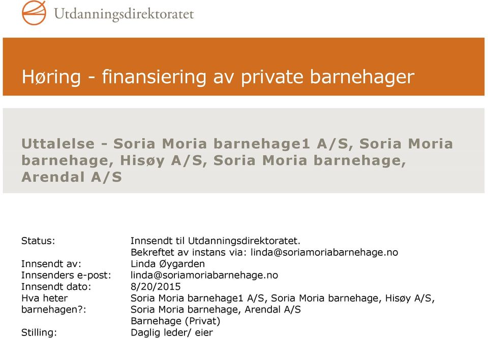 no Innsendt av: Linda Øygarden Innsenders e-post: linda@soriamoriabarnehage.no Innsendt dato: 8/20/2015 Hva heter barnehagen?