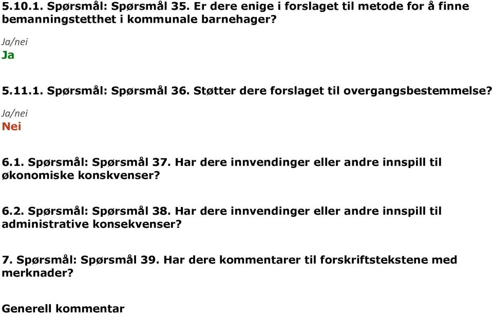 Har dere innvendinger eller andre innspill til økonomiske konskvenser? 6.2. Spørsmål: Spørsmål 38.