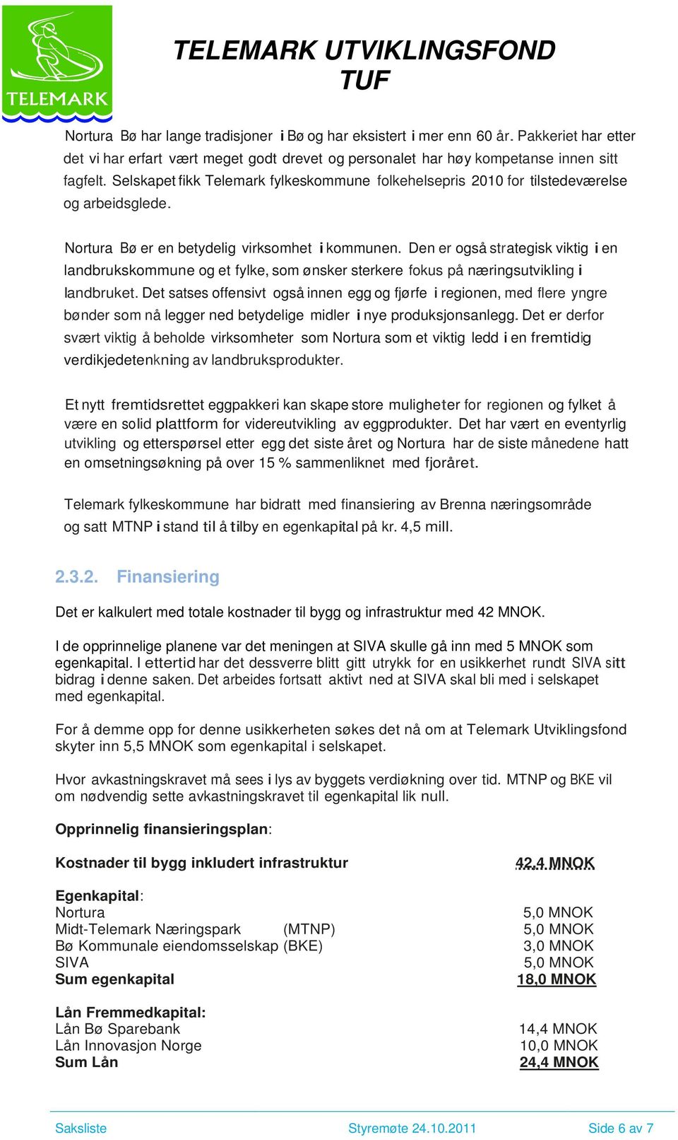 Den er også strategisk viktig i en landbrukskommune og et fylke, som ønsker sterkere fokus på næringsutvikling i landbruket.