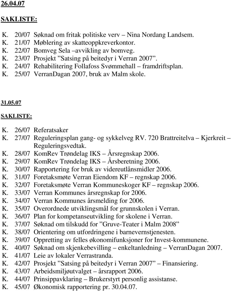 720 Brattreitelva Kjerkreit Reguleringsvedtak. K. 28/07 KomRev Trøndelag IKS Årsregnskap 2006. K. 29/07 KomRev Trøndelag IKS Årsberetning 2006. K. 30/07 Rapportering for bruk av videreutlånsmidler 2006.
