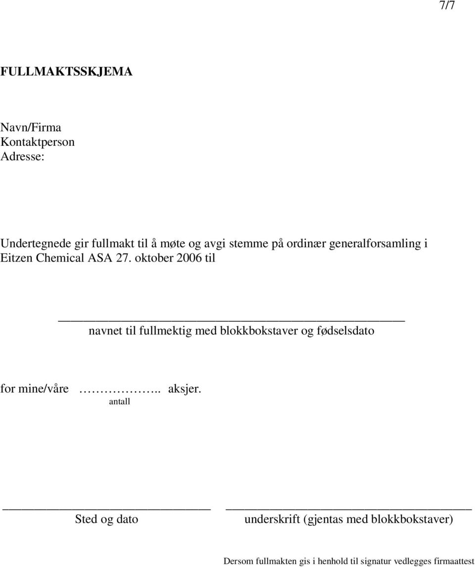 oktober 2006 til navnet til fullmektig med blokkbokstaver og fødselsdato for mine/våre.. aksjer.