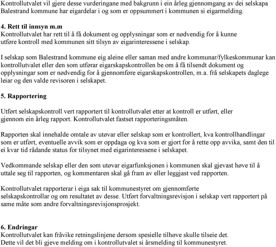 I selskap som Balestrand kommune eig aleine eller saman med andre kommunar/fylkeskommunar kan kontrollutvalet eller den som utførar eigarskapskontrollen be om å få tilsendt dokument og opplysningar