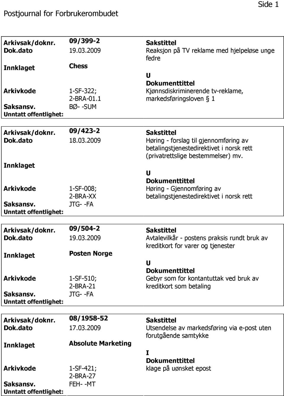 2009 Høring - forslag til gjennomføring av betalingstjenestedirektivet i norsk rett (privatrettslige bestemmelser) mv.