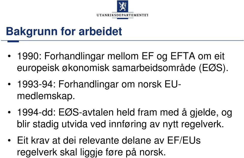 1994-dd: EØS-avtalen held fram med å gjelde, og blir stadig utvida ved innføring av nytt