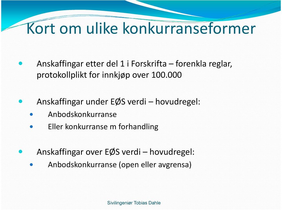 000 Anskaffingar under EØS verdi hovudregel: Anbodskonkurranse Eller