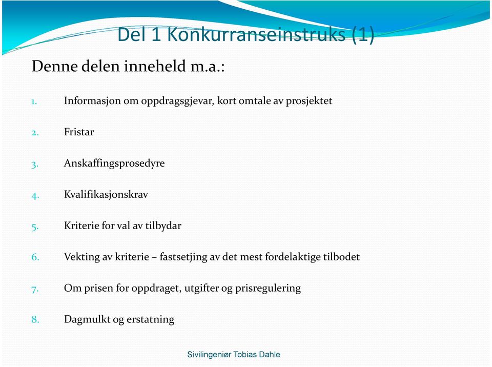 Anskaffingsprosedyre 4. Kvalifikasjonskrav 5. Kriterie for val av tilbydar 6.