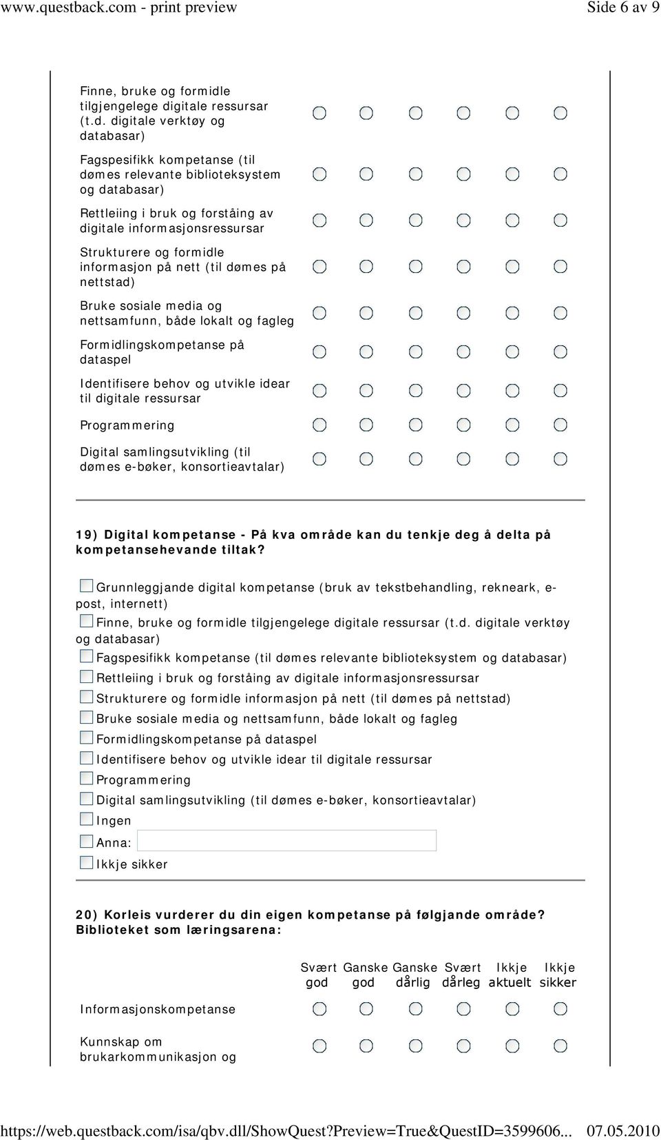 dataspel Identifisere behov og utvikle idear til digitale ressursar Programmering Digital samlingsutvikling (til dømes e-bøker, konsortieavtalar) 19) Digital kompetanse - På kva område kan du tenkje