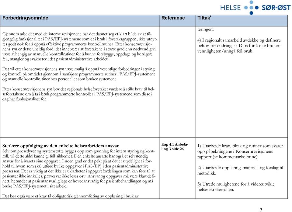 Etter konsernrevisjonens syn er dette uheldig fordi det innebærer at foretakene i større grad enn nødvendig vil være avhengig av manuelle kontrollrutiner for å kunne forebygge, oppdage og korrigere