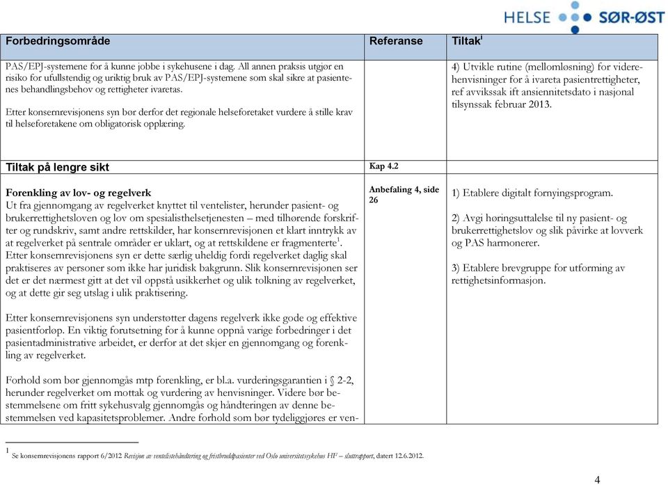 Etter konsernrevisjonens syn bør derfor det regionale helseforetaket vurdere å stille krav til helseforetakene om obligatorisk opplæring.