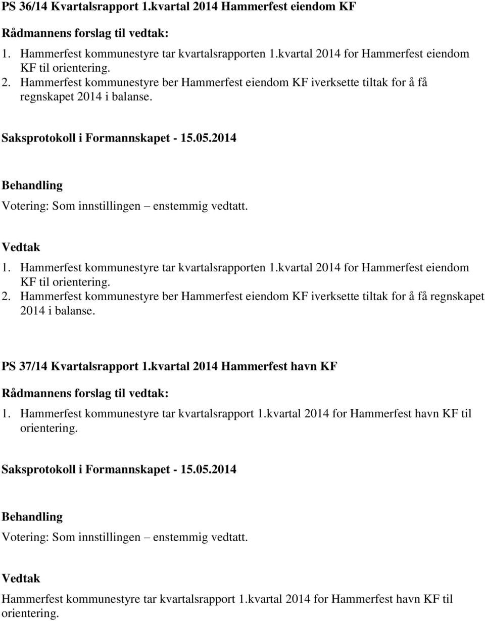 PS 37/14 Kvartalsrapport 1.kvartal 2014 Hammerfest havn KF 1. Hammerfest kommunestyre tar kvartalsrapport 1.kvartal 2014 for Hammerfest havn KF til orientering.