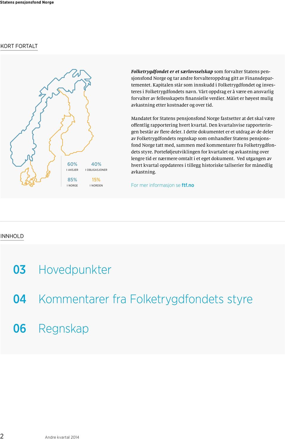 Målet er høyest mulig avkastning etter kostnader og over tid.