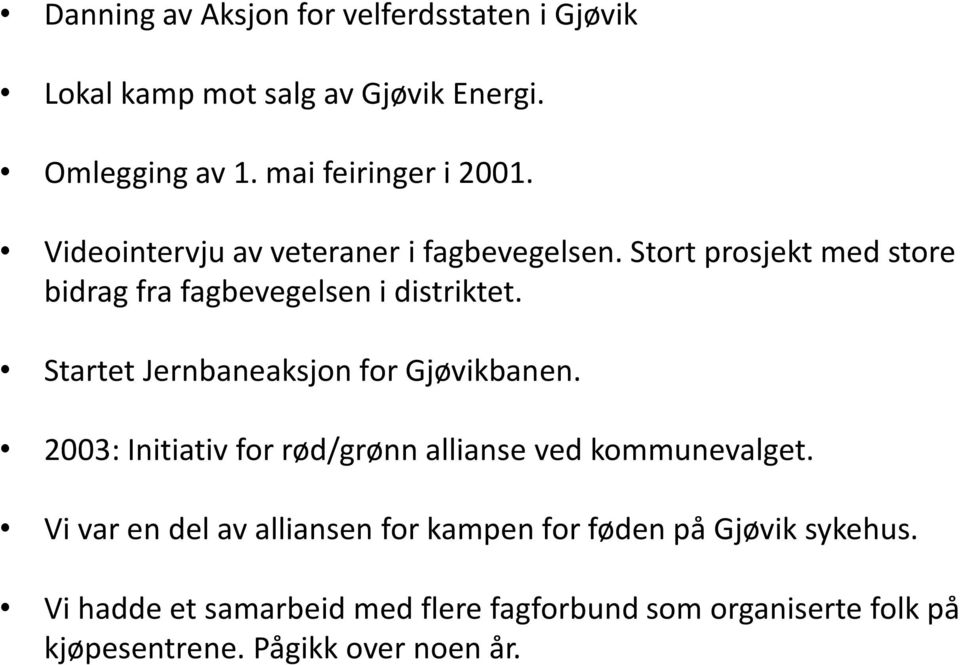 Startet Jernbaneaksjon for Gjøvikbanen. 2003: Initiativ for rød/grønn allianse ved kommunevalget.