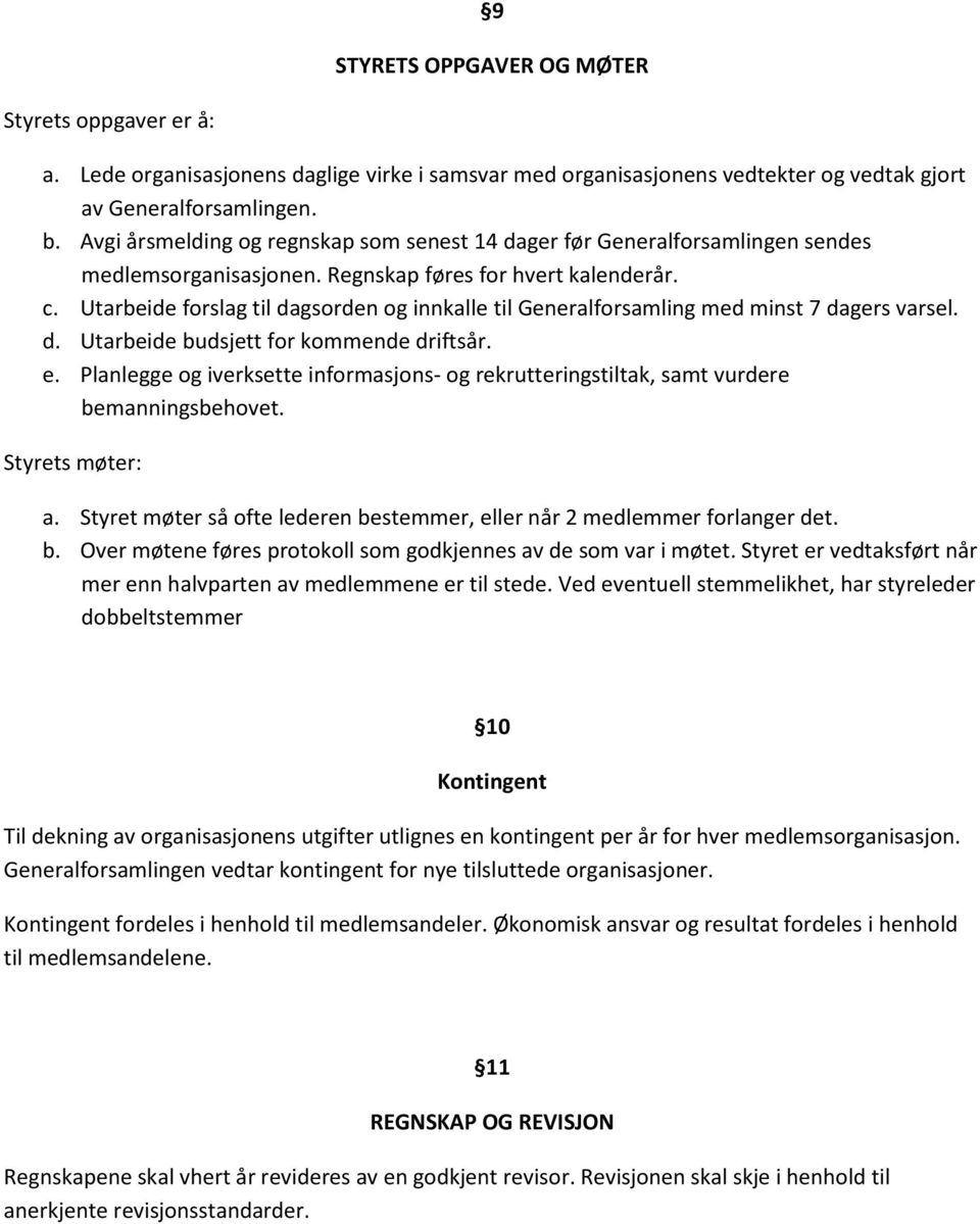 Utarbeide forslag til dagsorden og innkalle til Generalforsamling med minst 7 dagers varsel. d. Utarbeide budsjett for kommende driftsår. e.