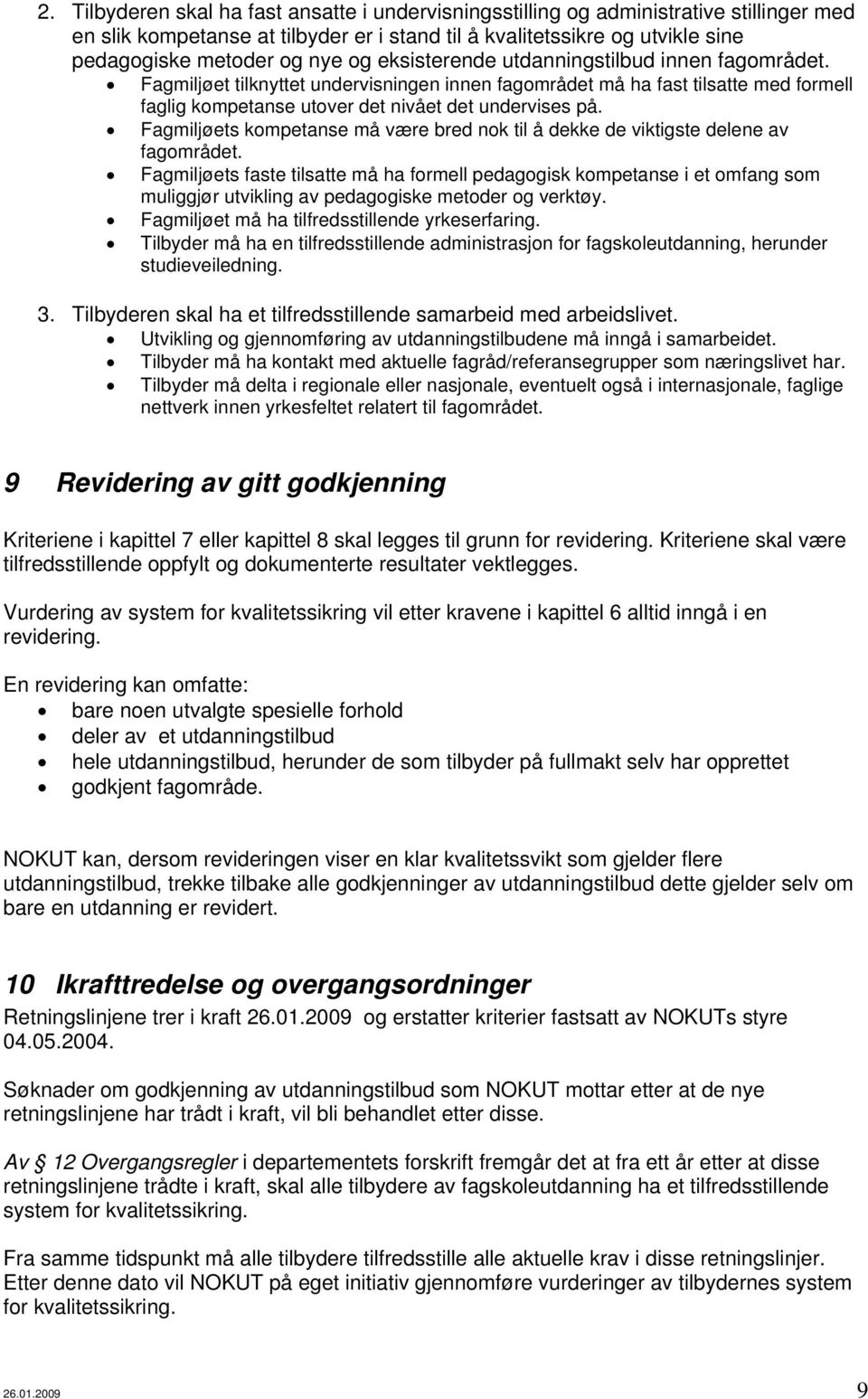 Fagmiljøets kompetanse må være bred nok til å dekke de viktigste delene av fagområdet.