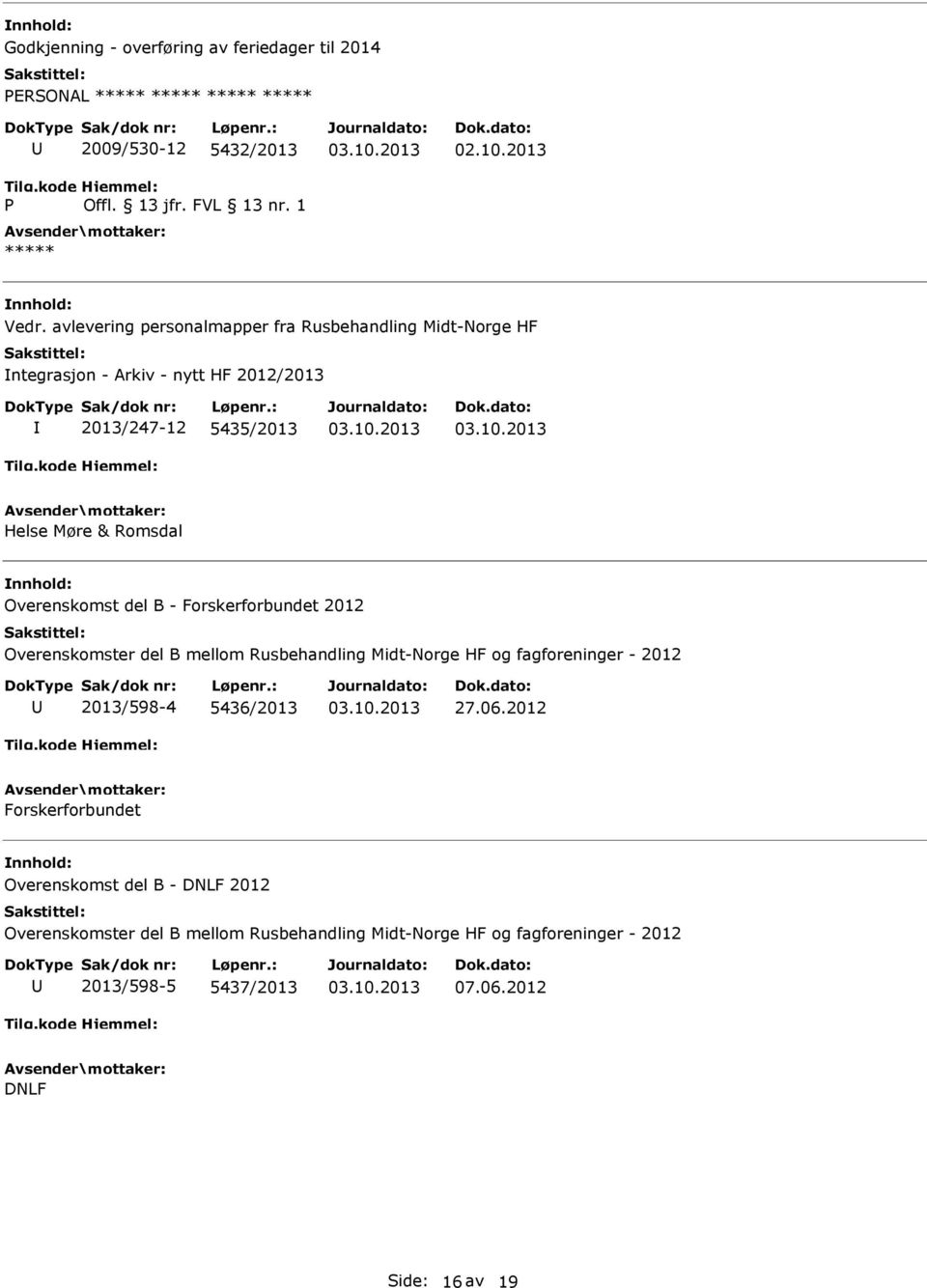 Overenskomst del B - Forskerforbundet 2012 Overenskomster del B mellom Rusbehandling Midt-Norge HF og fagforeninger - 2012 2013/598-4