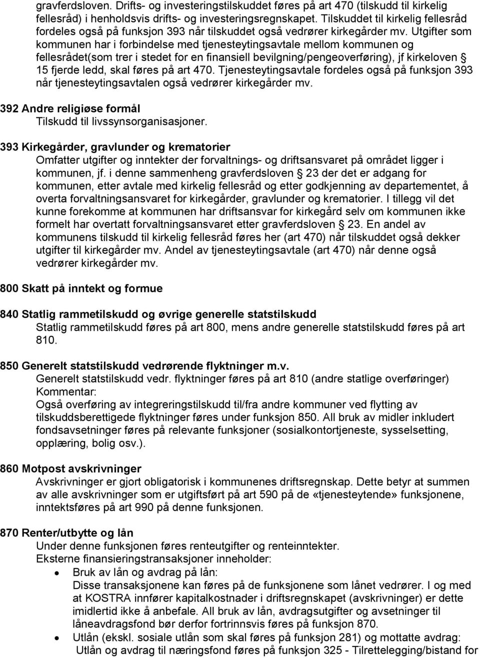 Utgifter som kommunen har i forbindelse med tjenesteytingsavtale mellom kommunen og fellesrådet(som trer i stedet for en finansiell bevilgning/pengeoverføring), jf kirkeloven 15 fjerde ledd, skal