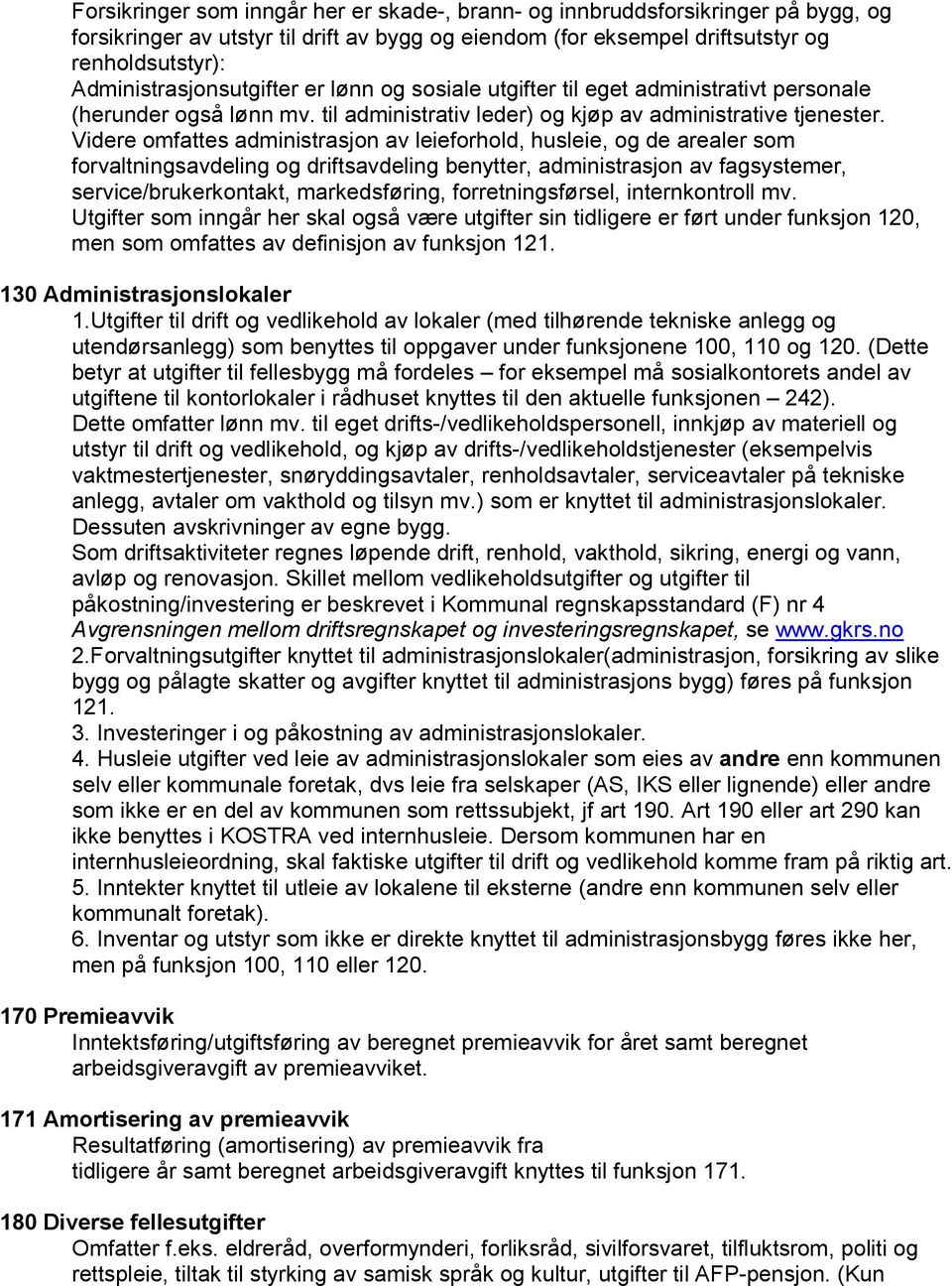 Videre omfattes administrasjon av leieforhold, husleie, og de arealer som forvaltningsavdeling og driftsavdeling benytter, administrasjon av fagsystemer, service/brukerkontakt, markedsføring,