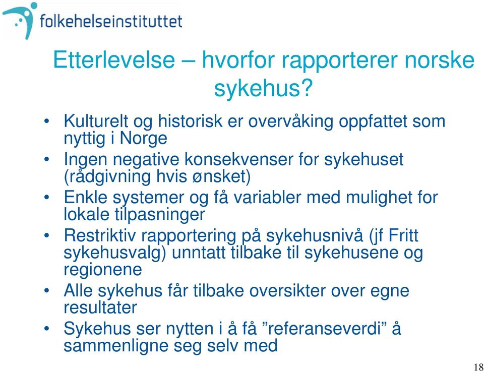 hvis ønsket) Enkle systemer og få variabler med mulighet for lokale tilpasninger Restriktiv rapportering på sykehusnivå