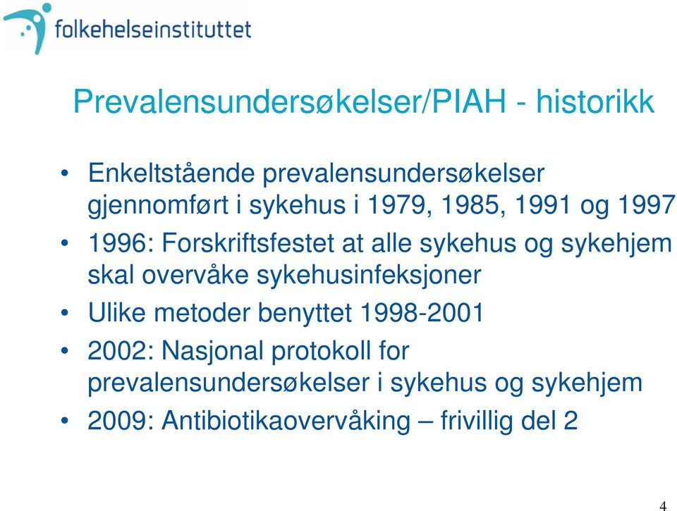 overvåke sykehusinfeksjoner Ulike metoder benyttet 1998-2001 2002: Nasjonal protokoll for