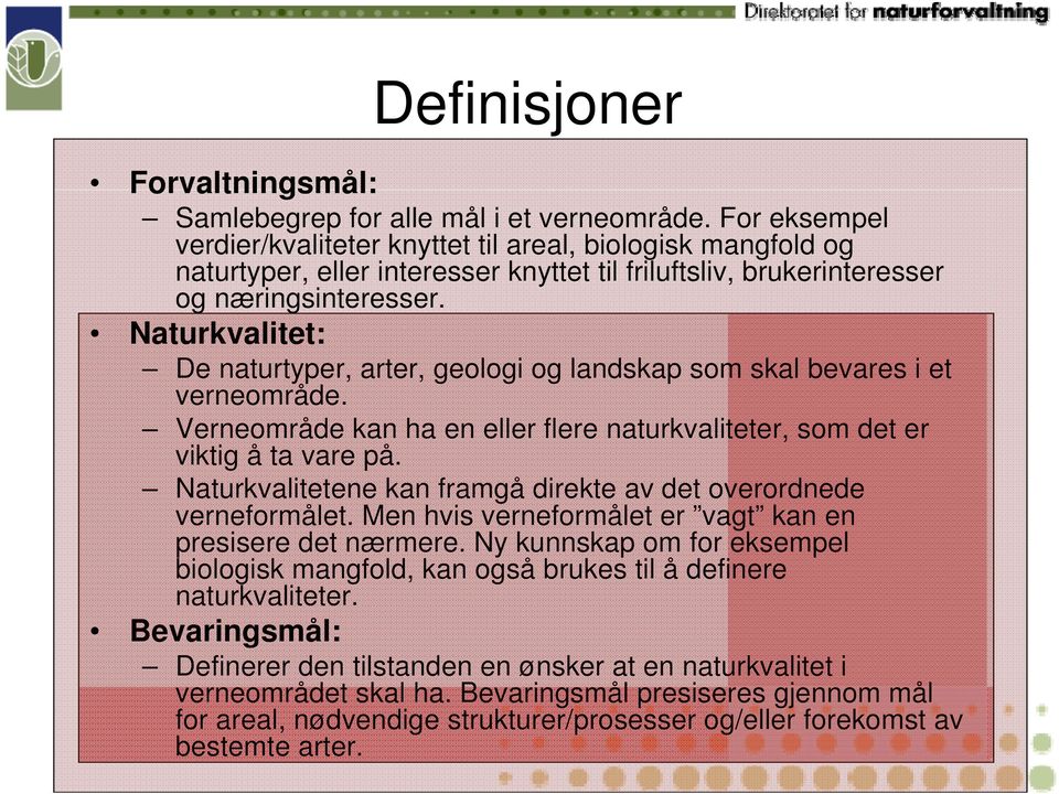 Naturkvalitet: De naturtyper, arter, geologi og landskap som skal bevares i et verneområde. Verneområde kan ha en eller flere naturkvaliteter, som det er viktig å ta vare på.