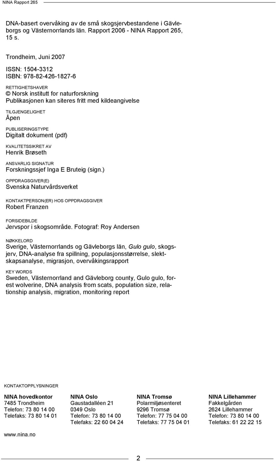 PUBLISERINGSTYPE Digitalt dokument (pdf) KVALITETSSIKRET AV Henrik Brøseth ANSVARLIG SIGNATUR Forskningssjef Inga E Bruteig (sign.