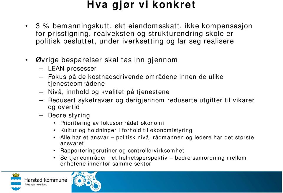 sykefravær og derigjennom reduserte utgifter til vikarer og overtid Bedre styring Prioritering av fokusområdet økonomi Kultur og holdninger i forhold til økonomistyring Alle har et ansvar