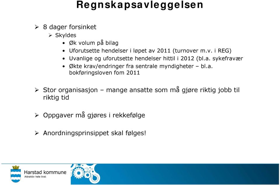 a. bokføringsloven fom 2011 Stor organisasjon mange ansatte som må gjøre riktig jobb til riktig tid