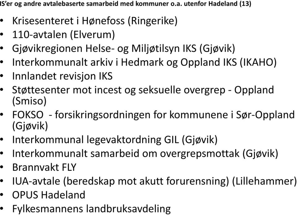 talebaserte samarbeid med kommuner o.a. utenfor Hadeland (13) Krisesenteret i Hønefoss (Ringerike) 110-avtalen (Elverum) Gjøvikregionen Helse og