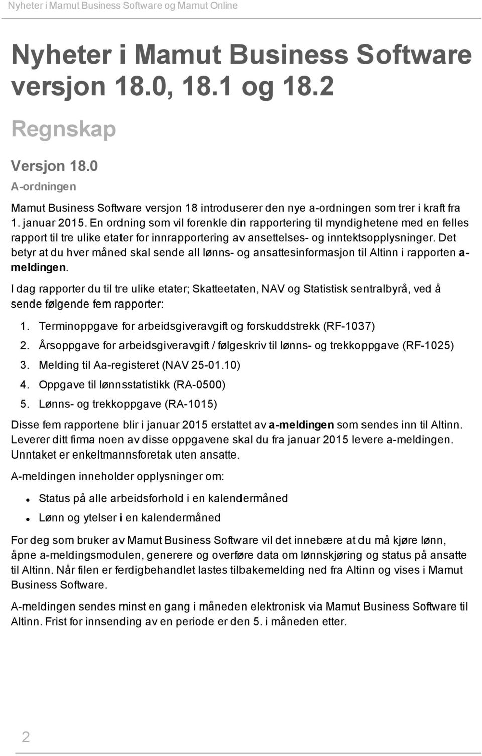 En ordning som vil forenkle din rapportering til myndighetene med en felles rapport til tre ulike etater for innrapportering av ansettelses- og inntektsopplysninger.