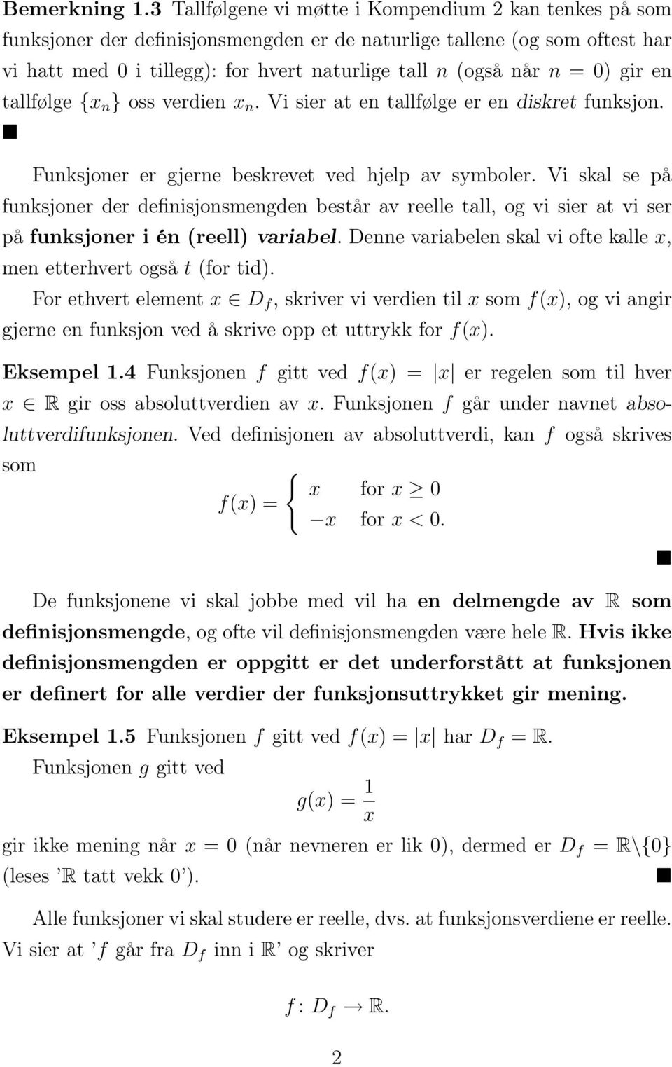 0) gir en tallfølge {x n } oss verdien x n. Vi sier at en tallfølge er en diskret funksjon. Funksjoner er gjerne beskrevet ved hjelp av symboler.