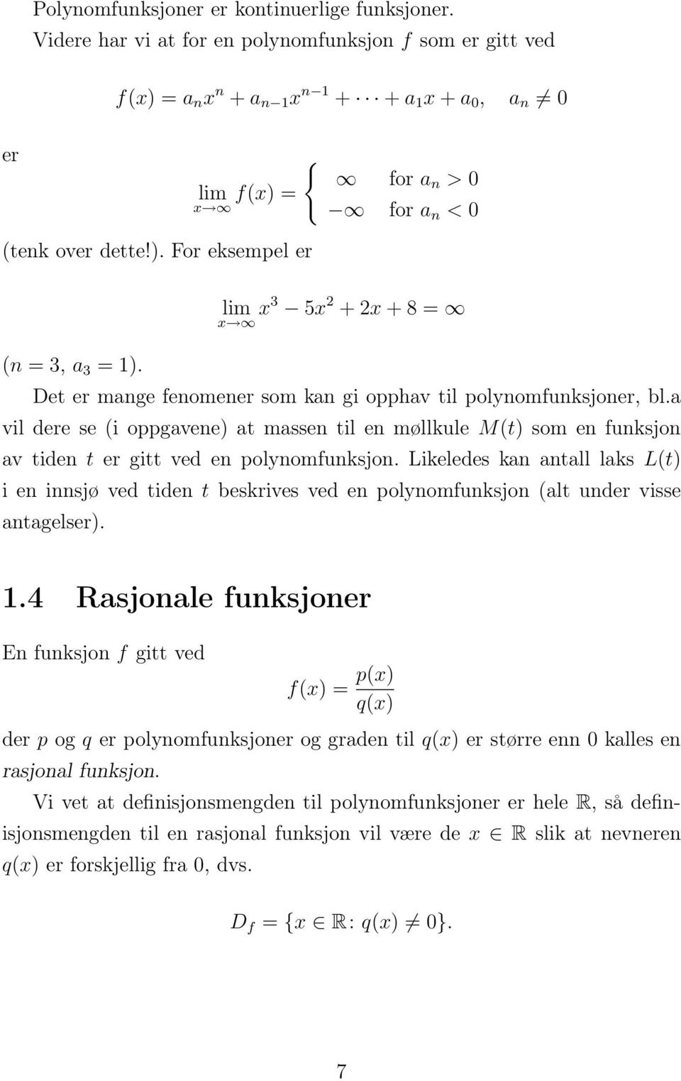 lim x x3 5x 2 + 2x + 8 = Det er mange fenomener som kan gi opphav til polynomfunksjoner, bl.