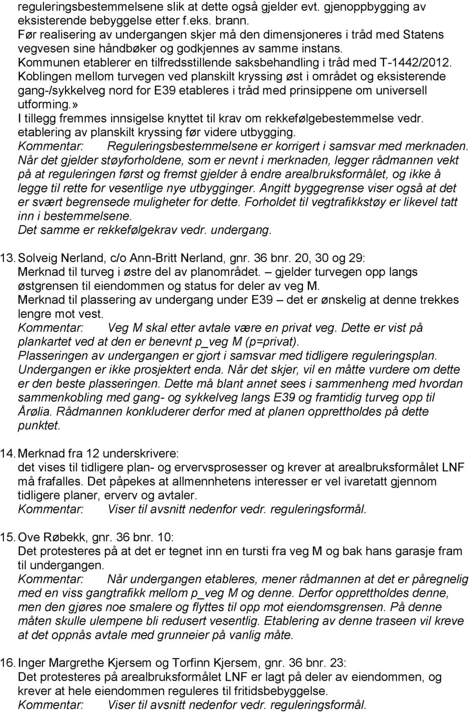 Kommunen etablerer en tilfredsstillende saksbehandling i tråd med T-1442/2012.