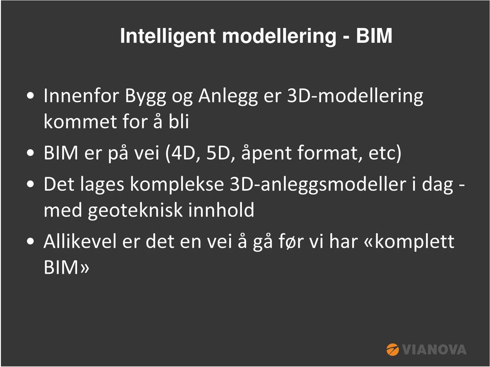 format, etc) Det lages komplekse 3D-anleggsmodeller i dag - med